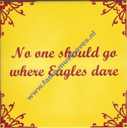 Tegeltje Kowet - no one should go where the eagles dare