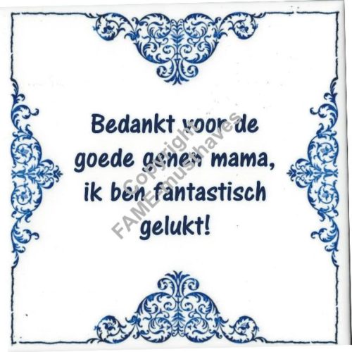 Spreuk tegel Bedankt voor je goede genen mama