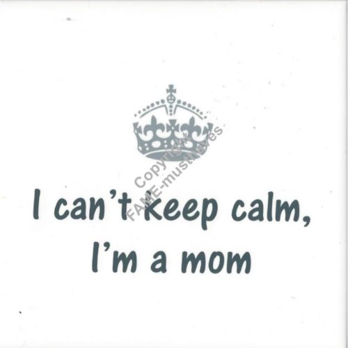 Spreuktegel I can't keep calm I am a mom