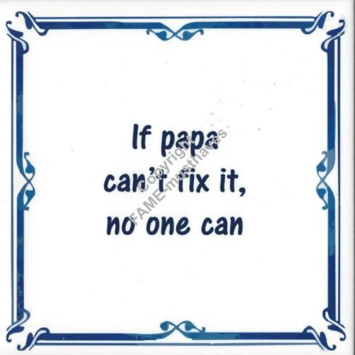 Spreuktegel If papa cant fix it no one can