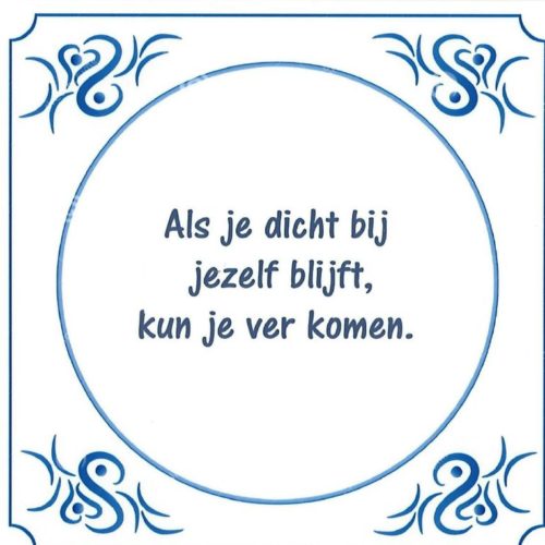 Spreuktegel Als je dicht bij jezelf blijft kun je ver komen