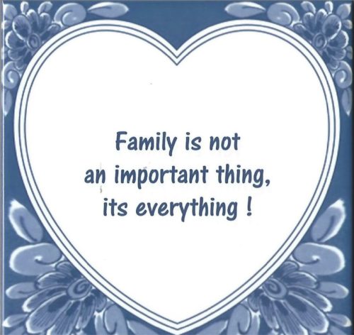 Spreuktegel Family is not an important thing its everything