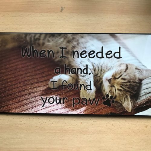 Groot tekstbord When I neede a hand I found your paw