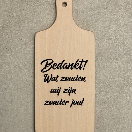 Borrelplank Bedankt wat zouden we zijn zonder jou